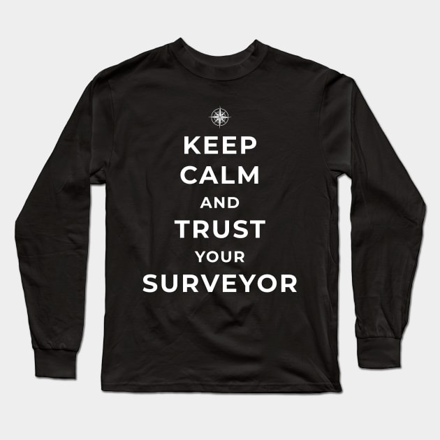 Keep calm and trust your suveyor Long Sleeve T-Shirt by Marhcuz